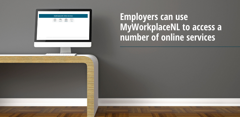 Employers can use MyWorkplaceNL to access a number of online services